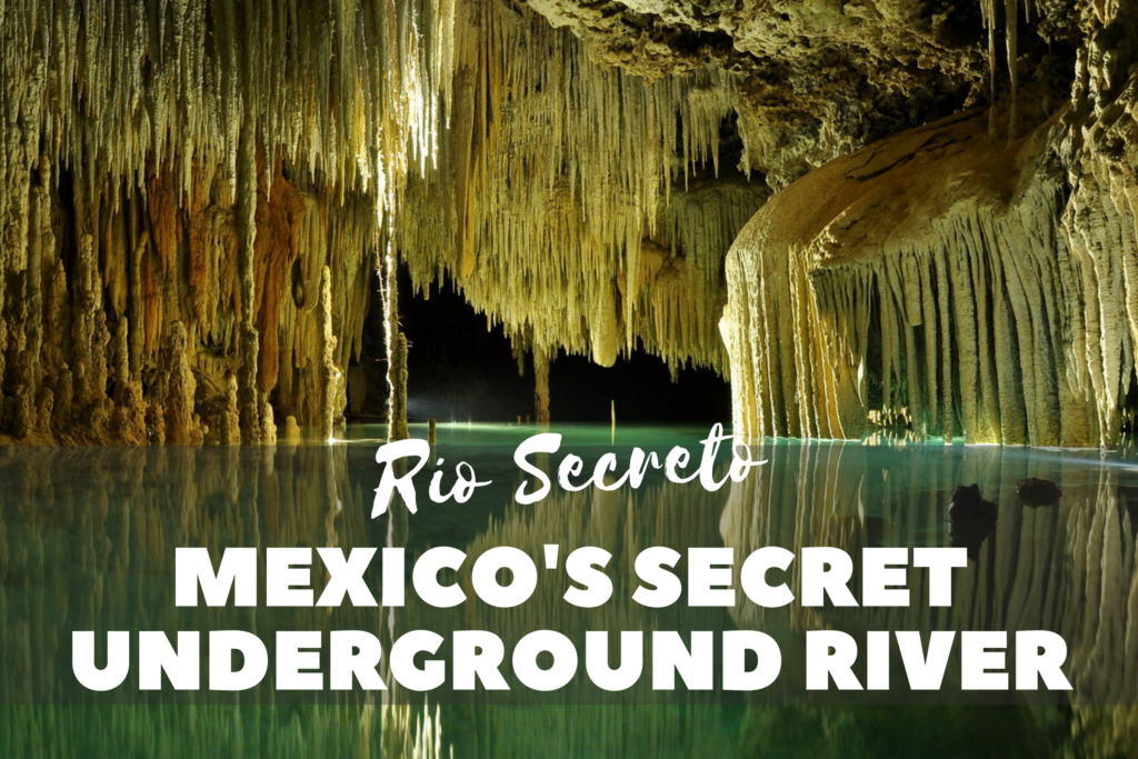 Exploring Rio Secreto, Mexicos Amazing Underground River 